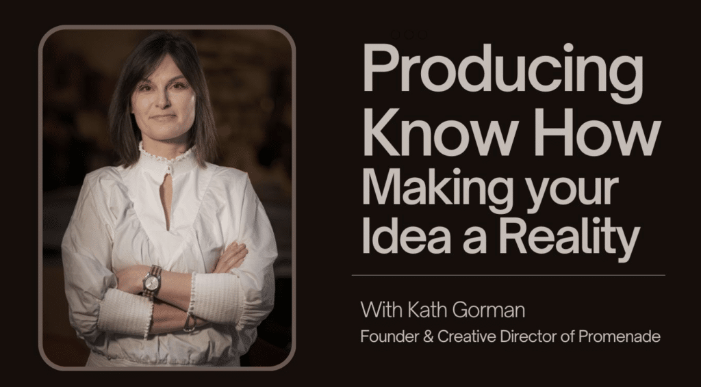 Producing Know - How Making your Idea a Reality Kath Gorman Promenade Roscommon Arts Centre