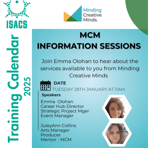 An event promotional graphic for the ISACS Training Calendar 2025. The top-left corner features the ISACS logo, and the top-right corner displays the Minding Creative Minds logo. The header reads 'MCM Information Sessions.' Below it states: 'Join Emma Olohan to hear about the services available to you from Minding Creative Minds.' Event details: Date: Tuesday, 28th January at 11 AM. Speakers: Emma Olohan: Career Hub Director, Strategic Project Manager, Event Manager. Juley Ann Collins: Arts Manager, Producer, Mentor - Minding Creative Minds. The bottom right includes two headshots of the speakers with hexagonal frames. The background is a gradient of light blue.